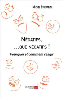 Négatifs, que negatifs ! pourquoi et comment réagir