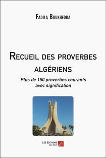 Recueil des proverbes algeriens - plus de 150 proverbes courants avec signification