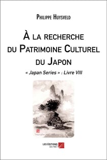 À la recherche du Patrimoine Culturel du Japon : « Japan Series » : Livre VIII