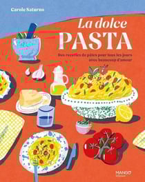 La dolce pasta : Des recettes de pâtes pour tous les jours avec beaucoup d'amour