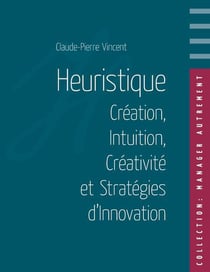Heuristique - création, intuition, créativité et stratégies d'innovation