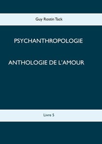 Psychoanthropologie Tome 5 - anthologie de l'amour