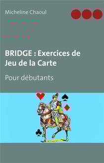 Bridge - exercices de jeu de la carte - pour débutants