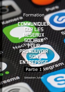 Formation Communiquer sur les réseaux sociaux pour promouvoir son entreprise : Partie 1