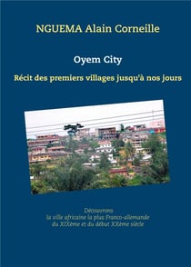 Oyem city : récit des premiers villages jusqu'à nos jours