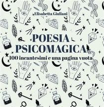 Poesia psicomagica - 100 incantesimi e una pagina vuota