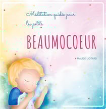 Méditation guidée pour les petits t.2 - beaumocoeur - méditation guidée pour les petits