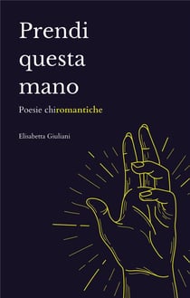 Prendi questa mano : poésie chiromantiche