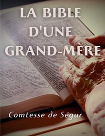 La bible d'une grand mère (ancien et nouveau testament) : l'Evangile, les Actes des apôtres et l'Ancien Testament
