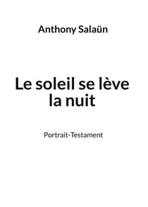 Le soleil se leve la nuit - portrait-testament