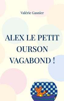 Alex le petit ourson vagabond !