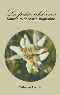 La petite edelweiss : Souvenirs de Marie-Baptistine