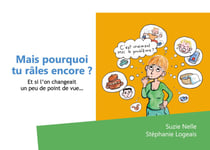 Mais pourquoi tu râles encore? : Et si l'on changeait un peu de point de vue...