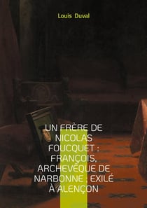 Un frère de Nicolas Foucquet : François, Archevêque de Narbonne ; Exilé à Alençon