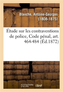 Etude sur les contraventions de police, code penal, art. 464-484 - extrait des etudes pratiques sur
