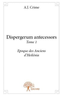 Dispergerum antecessors t.1 -  époque des anciens d'Heilénia