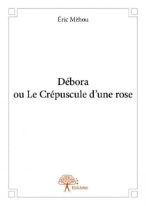 Debora ou le crépuscule d'une rose