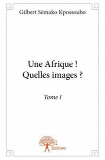 Une Afrique ! quelle image ? t.1