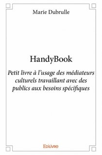 Handybook - petit livre à l'usage des médiateurs culturels travaillant avec des publics aux besoins spécifiques