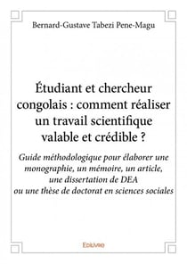 Étudiant et chercheur congolais : comment réaliser un travail scientifique valable et crédible ? guide méthodologique pour élaborer une monographie, un mémoire, un article, une dissertation de dea ou une thèse de doctorat en sciences sociales