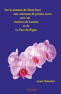 Sur le sommet du Mont Itori une couronne de pétales roses : Suivi de Sentiers de Luminy et de Le Pays de Digne