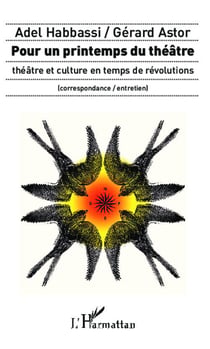 Pour un printemps du théâtre - théâtre et culture en temps de révolutions - correspondance / entretien
