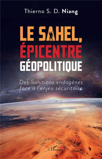 Le Sahel, Épicentre Géopolitique : Des Solutions endogènes face à l'enjeu sécuritaire