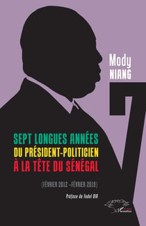 Sept longues années du président-politicien à la tête du Sénégal : Février 2012- février 2019
