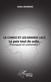 Le Congo et les Grands lacs : La paix tout de suite... Pourquoi et comment ?