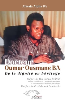 Docteur Oumar Ousmane BA : De la dignité en héritage