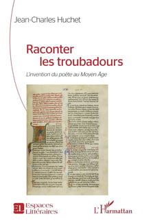 Raconter les troubadours : L'invention du poète au Moyen Âge