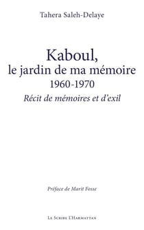 Kaboul, le jardin de ma mémoire 1960-1970 : Récit de mémoires et d'exil