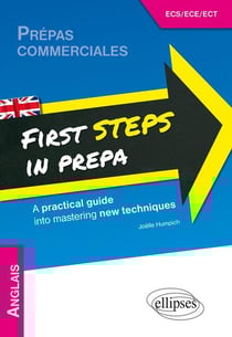 Anglais, first steps in prepa - a practical guide into mastering new techniques - prépas commerciales ECS/ECE/ECT