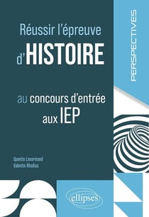 Réussir l'épreuve d'histoire : concours d'entrée aux IEP