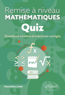 Quiz : Remise à niveau en mathématiques - Questions courtes et exercices corrigés