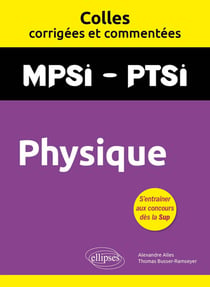 Colles corrigées et commentées : Physique : MPSI, PTSI