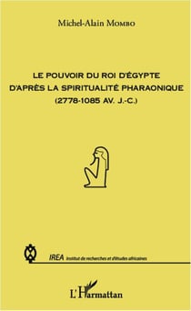 Le pouvoir du roi d'Egypte d'après la spiritualité pharaonique (2778-1085 av. J.C.)