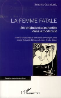 La femme fatale - ses origines et sa parentèle dans la modernité