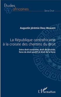 La République centrafricaine à la croisée des chemins - du droit, entre droit coutumier, droit de sécurité