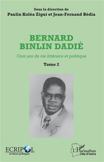Bernard Binlin Dadie t.2 - cent ans de vie littéraire et politique