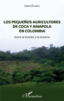 Los pequeños agricultores de coca y amapola en colombia - entre la ilusión y la miseria