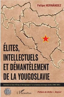 Élites, intellectuels et démantèlement de la Yougoslavie - archives du Quai d'Orsay et temoignages d'un processus de longue durée (1945-1991)