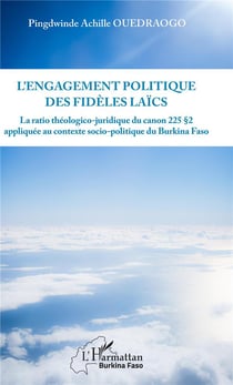 L'engagement politique des fidèles laïcs - le ratio théologico-juridique du canon 225 §2 appliqué au contexte socio-politique du Burkina Faso