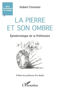 La pierre et son ombre - épistémologie de la Préhistoire