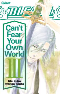 Bleach : can't fear your own world Tome 3