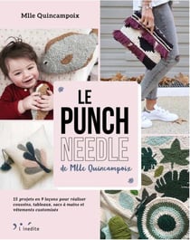 Le punch needle de Mlle Quincampoix - 15 projets en 9 leçons pour réaliser coussins, tableaux, sacs à mains et vêtements customisés