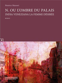 N. ou l'ombre du palais - India veneziana la femme désirée