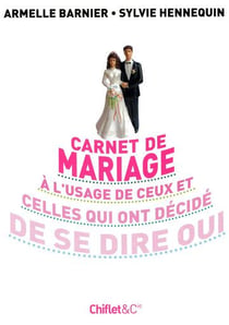 Carnet de mariage à l'usage de ceux et celles qui ont decidé de se dire oui