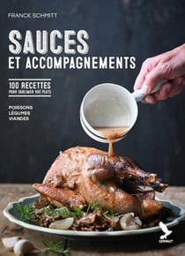 Sauces et accompagnements : 100 recettes pour sublimer vos plats