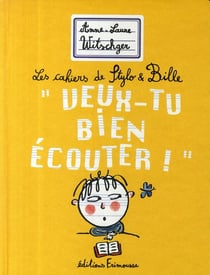 Les cahiers de Stylo et Bille "veux-tu bien écouter !"